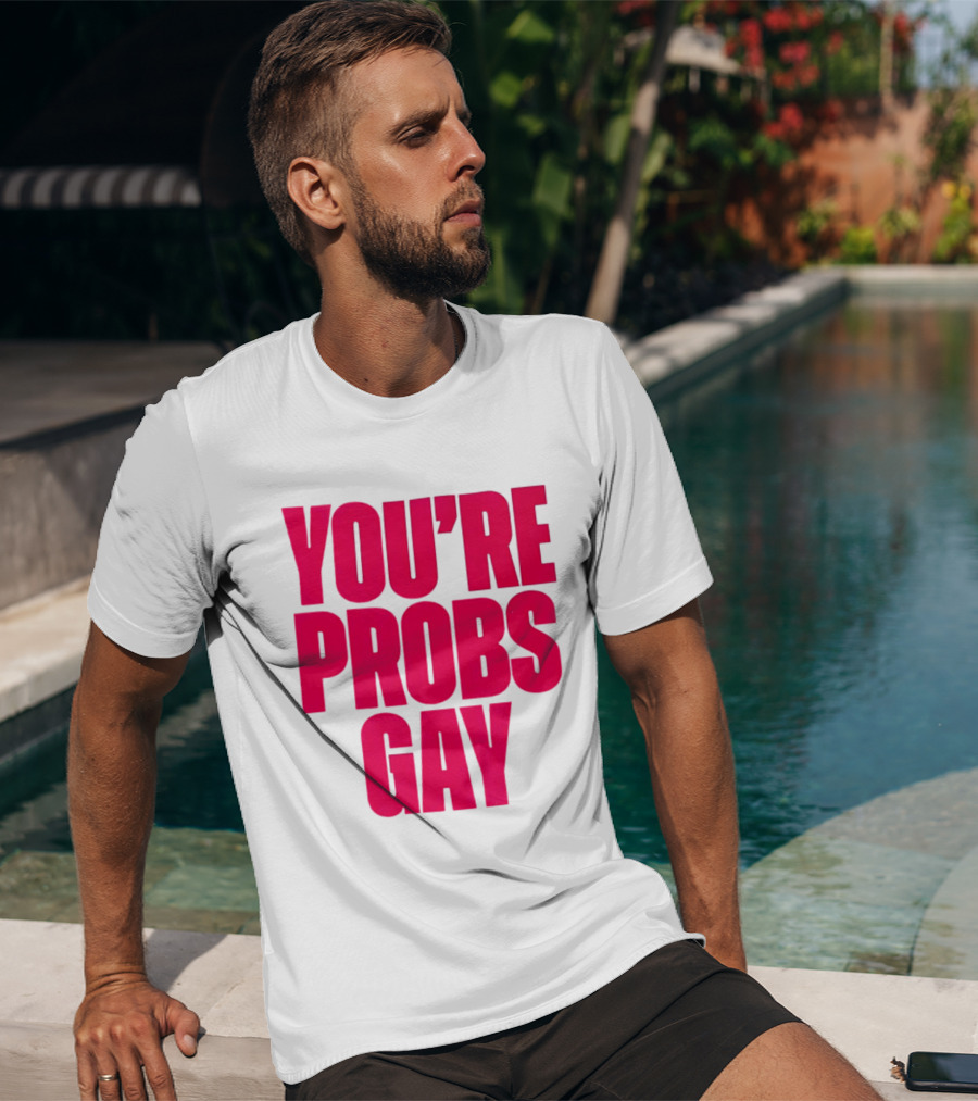 You're Probs Gay LGBTQ Pride T-Shirt