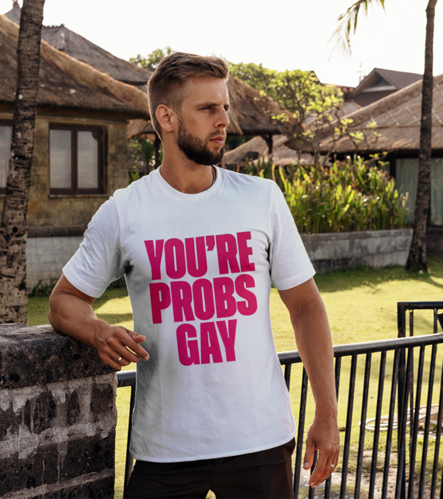 You're Probs Gay LGBTQ Pride T-Shirt