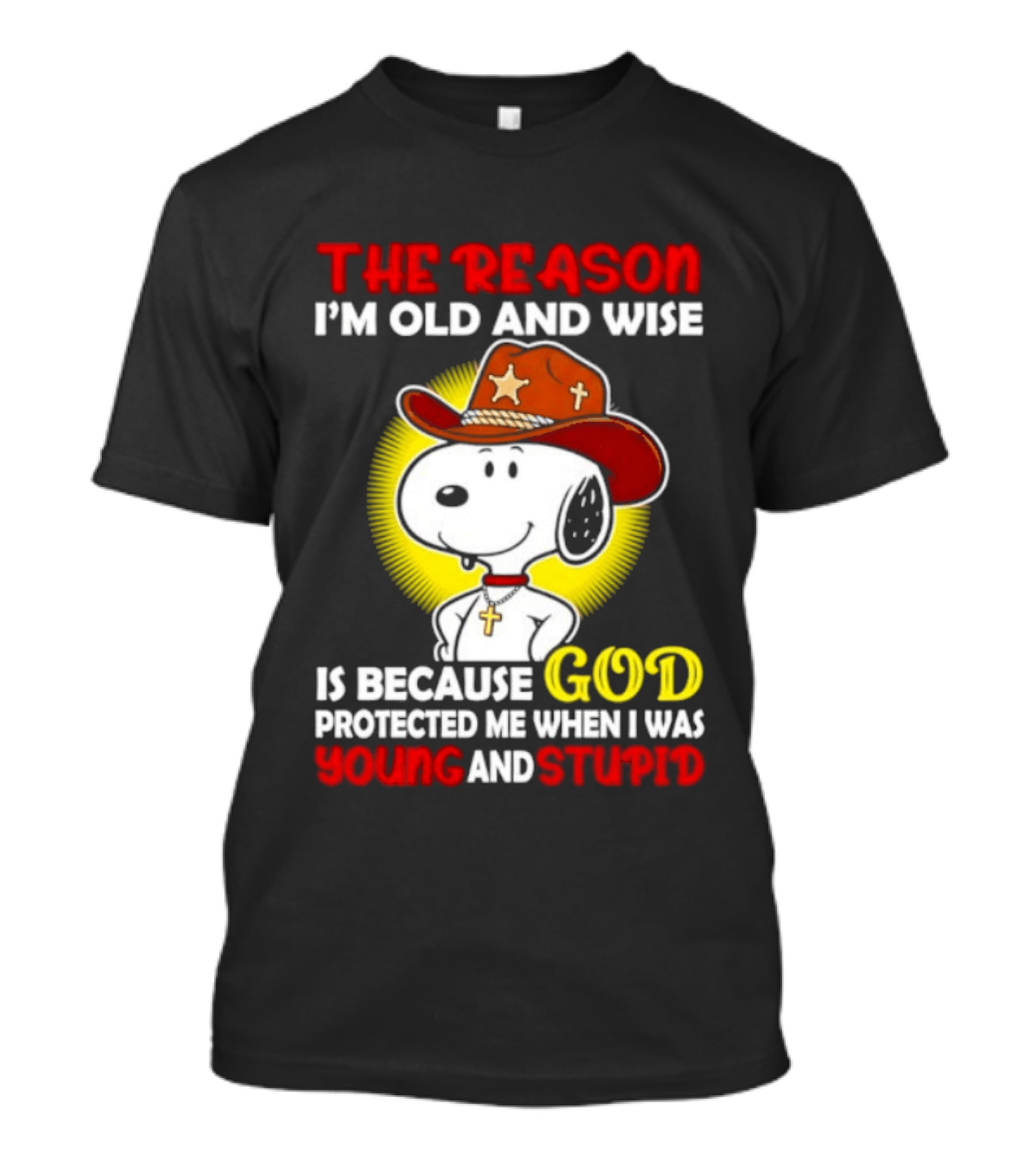 Cowboy Snoopy The Reason I'm Old And Wise God Protected Me When I Was Young And Stupid T-Shirt