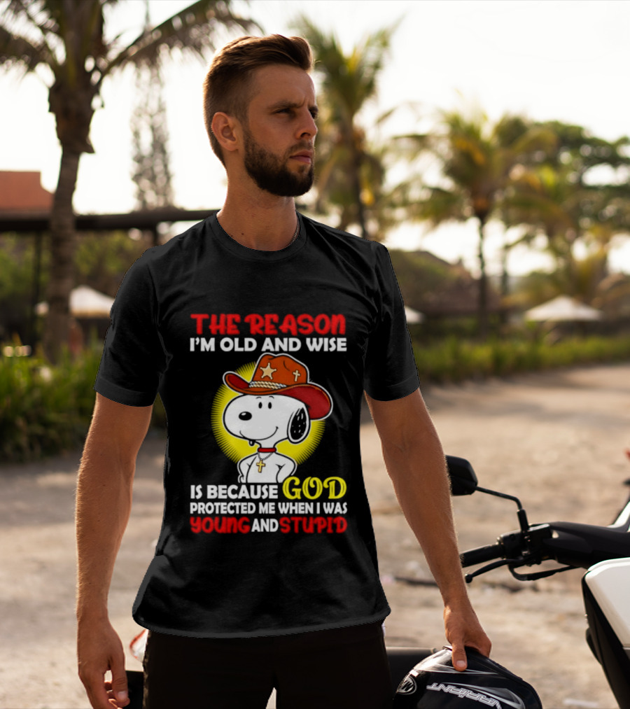 Cowboy Snoopy The Reason I'm Old And Wise God Protected Me When I Was Young And Stupid T-Shirt