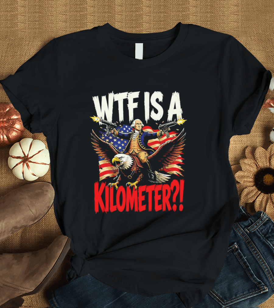 WTF Is A Kilometer George Washington Riding Bald Eagle American Flag T-Shirt