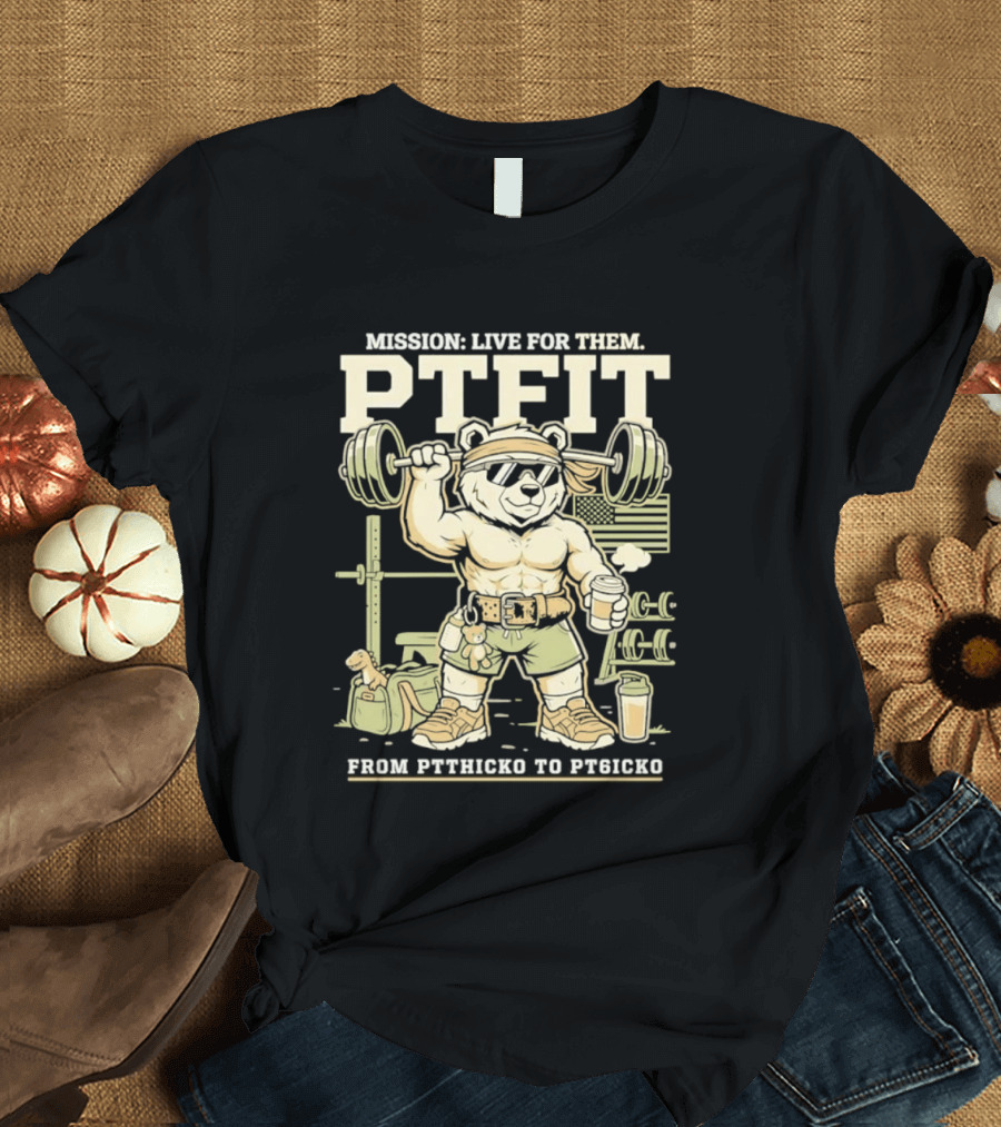 Mission Live For Them PTFit Gym Bear From Ptthicko To PT6icko T-Shirt