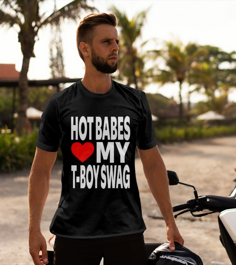 Hot Babes Love My Boy Swag T-Shirt