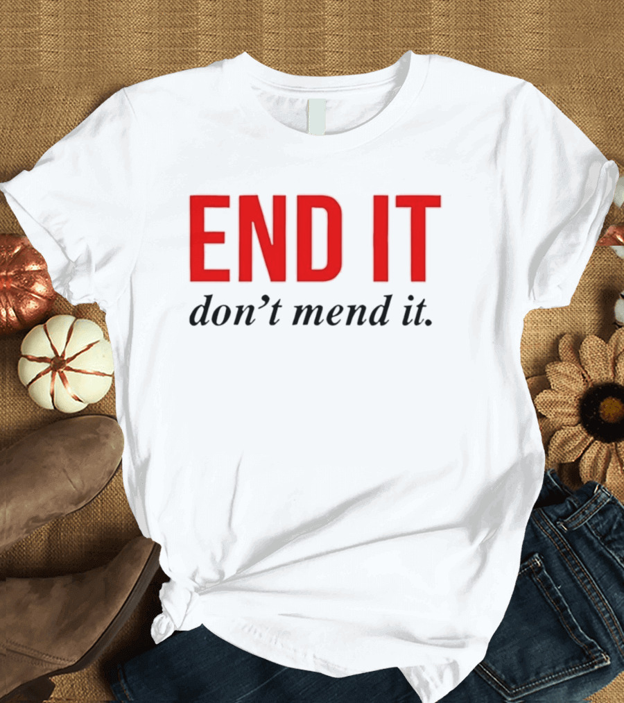 End It Don't Mend It Bold Red Black T-Shirt
