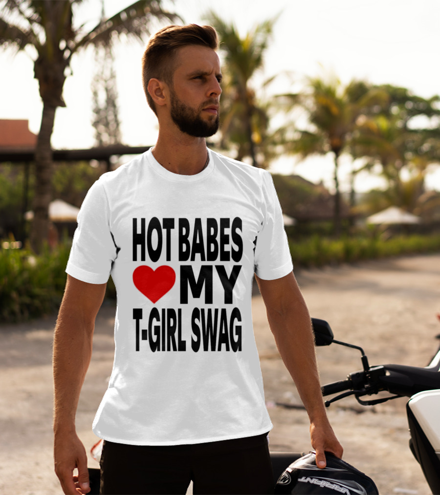 Hot Babes Love My Girl Swag Heart T-Shirt