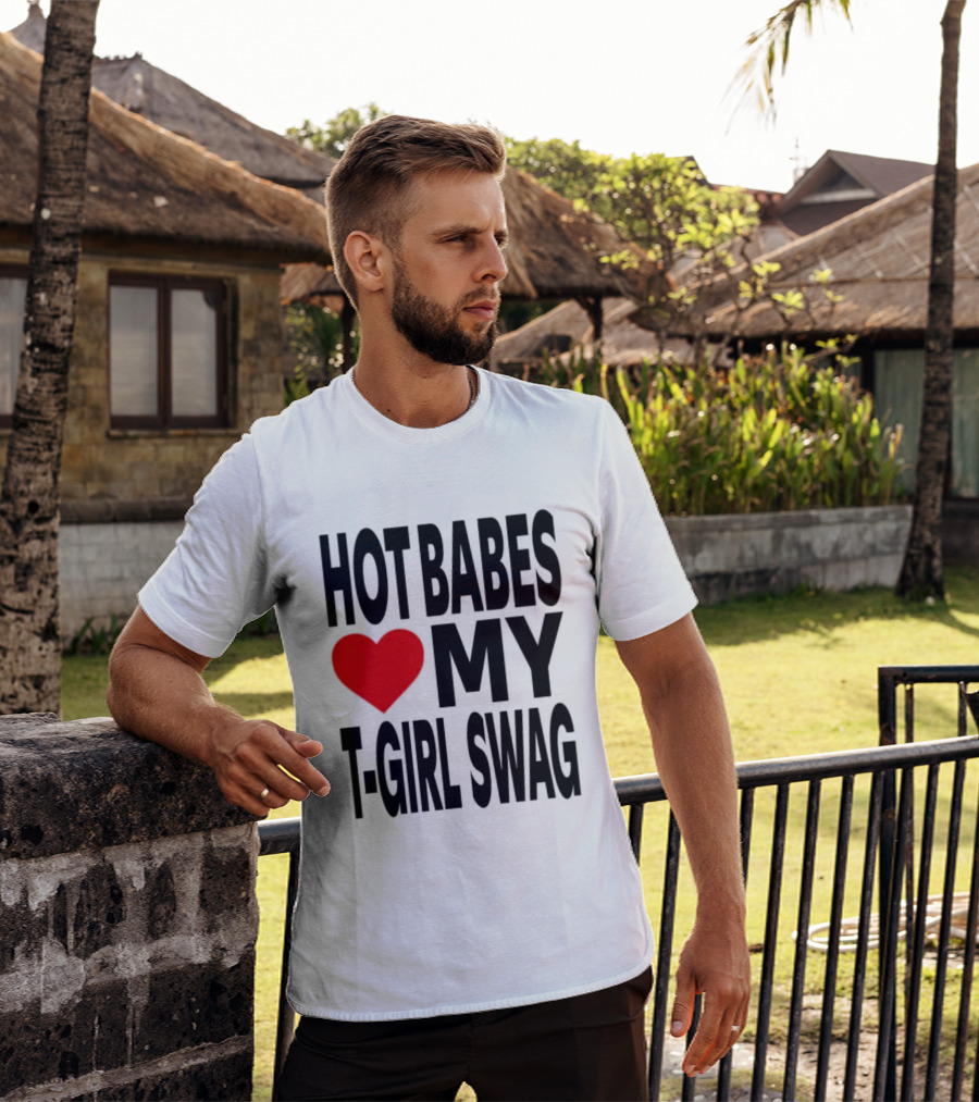 Hot Babes Love My Girl Swag Heart T-Shirt