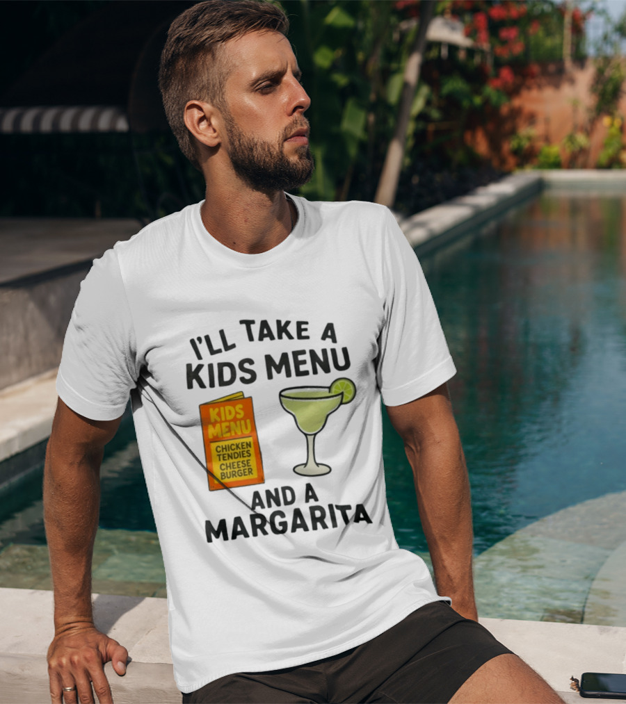 I'll Take A Kids Menu Chicken Tendies Cheeseburger And A Margarita T-Shirt