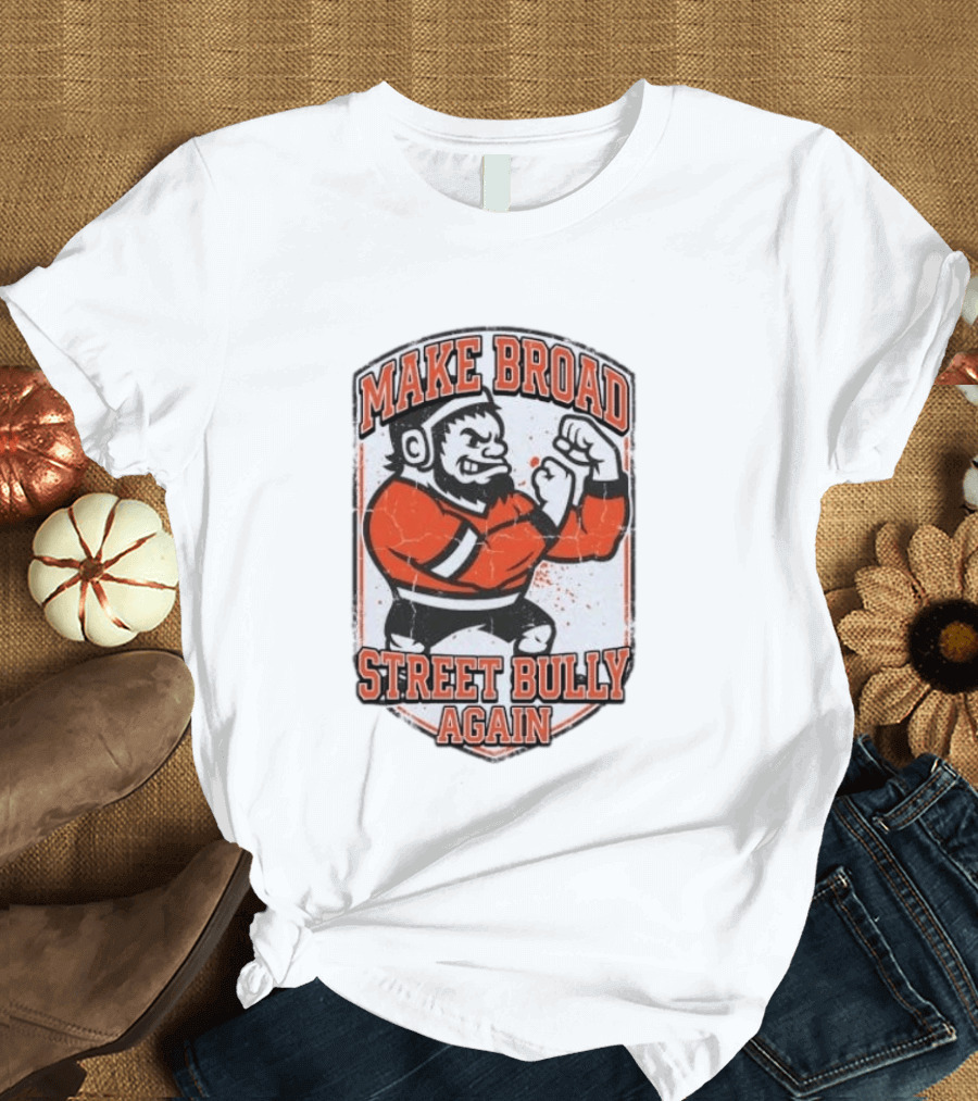 Make Broad Street Bully Again Philadelphia Flyers T-Shirt