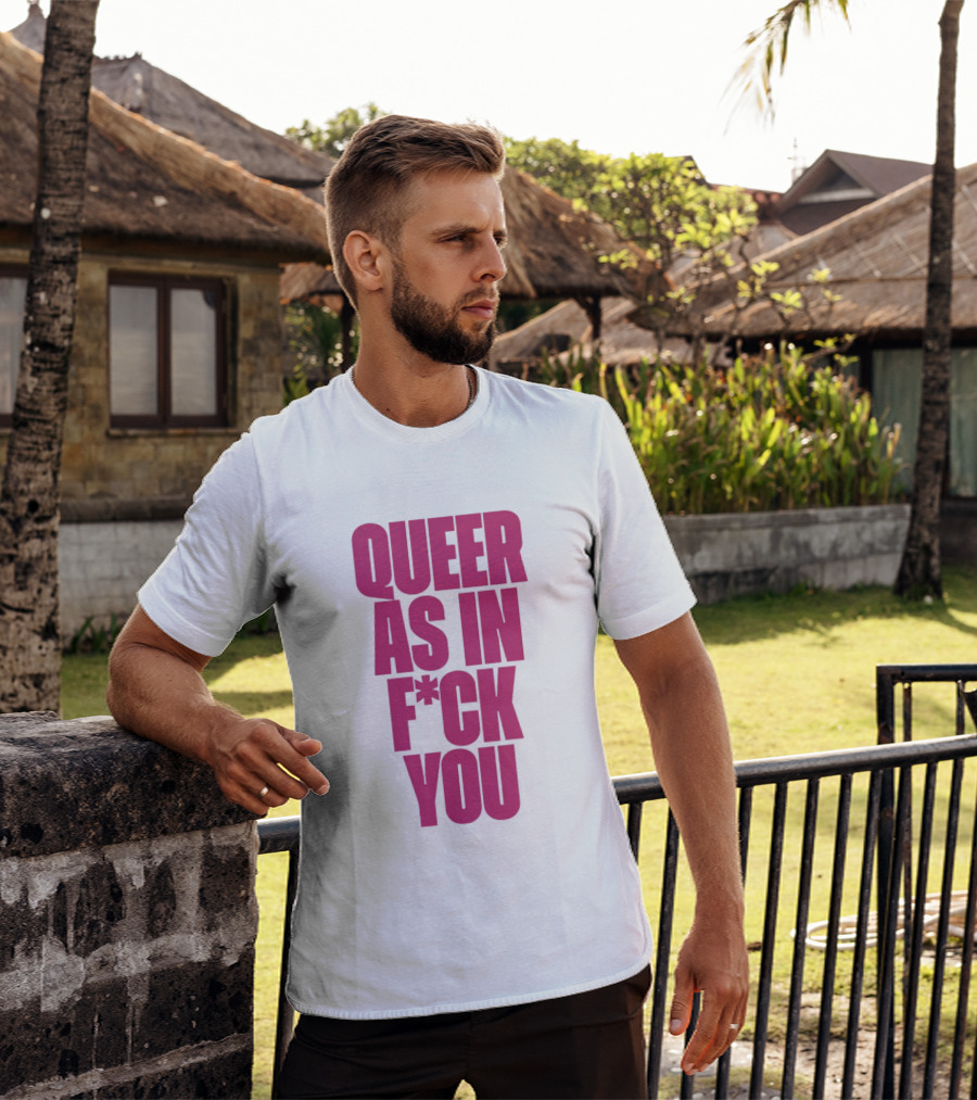 Queer As In Fuck You T-Shirt