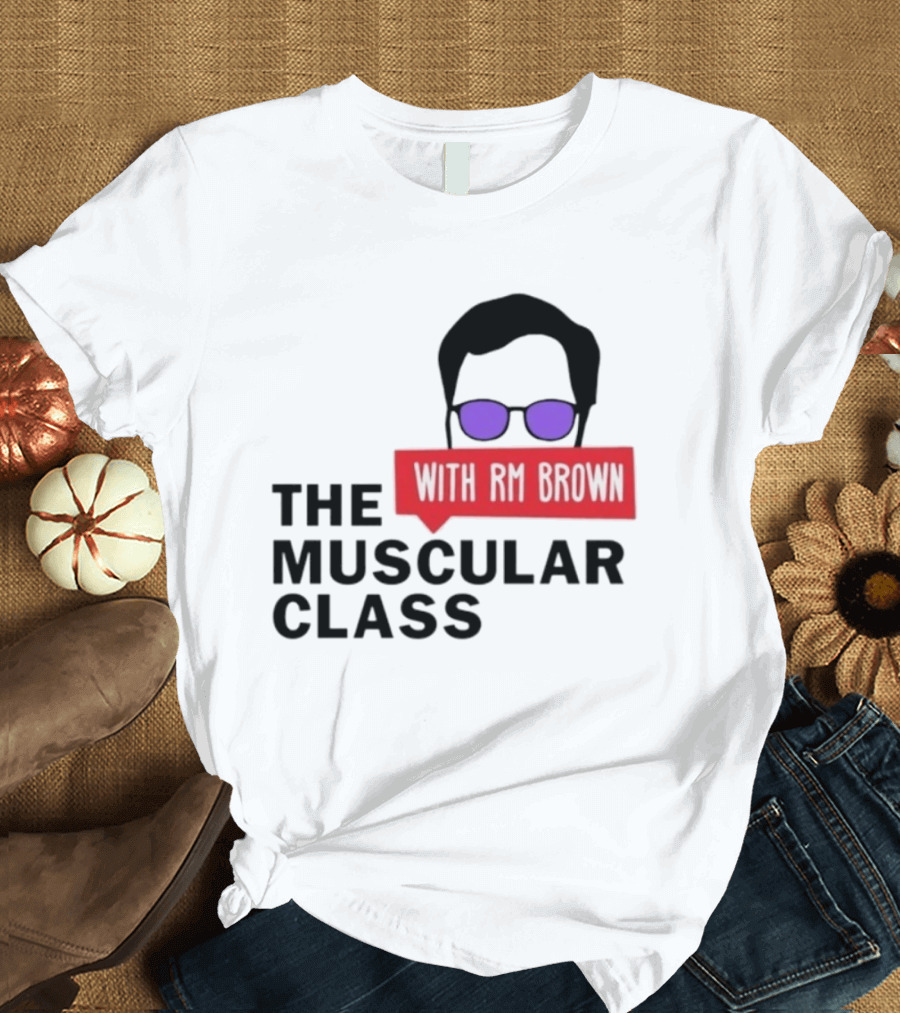 The Muscular Class Featuring With RM Brown Glasses Hairstyle T-Shirt