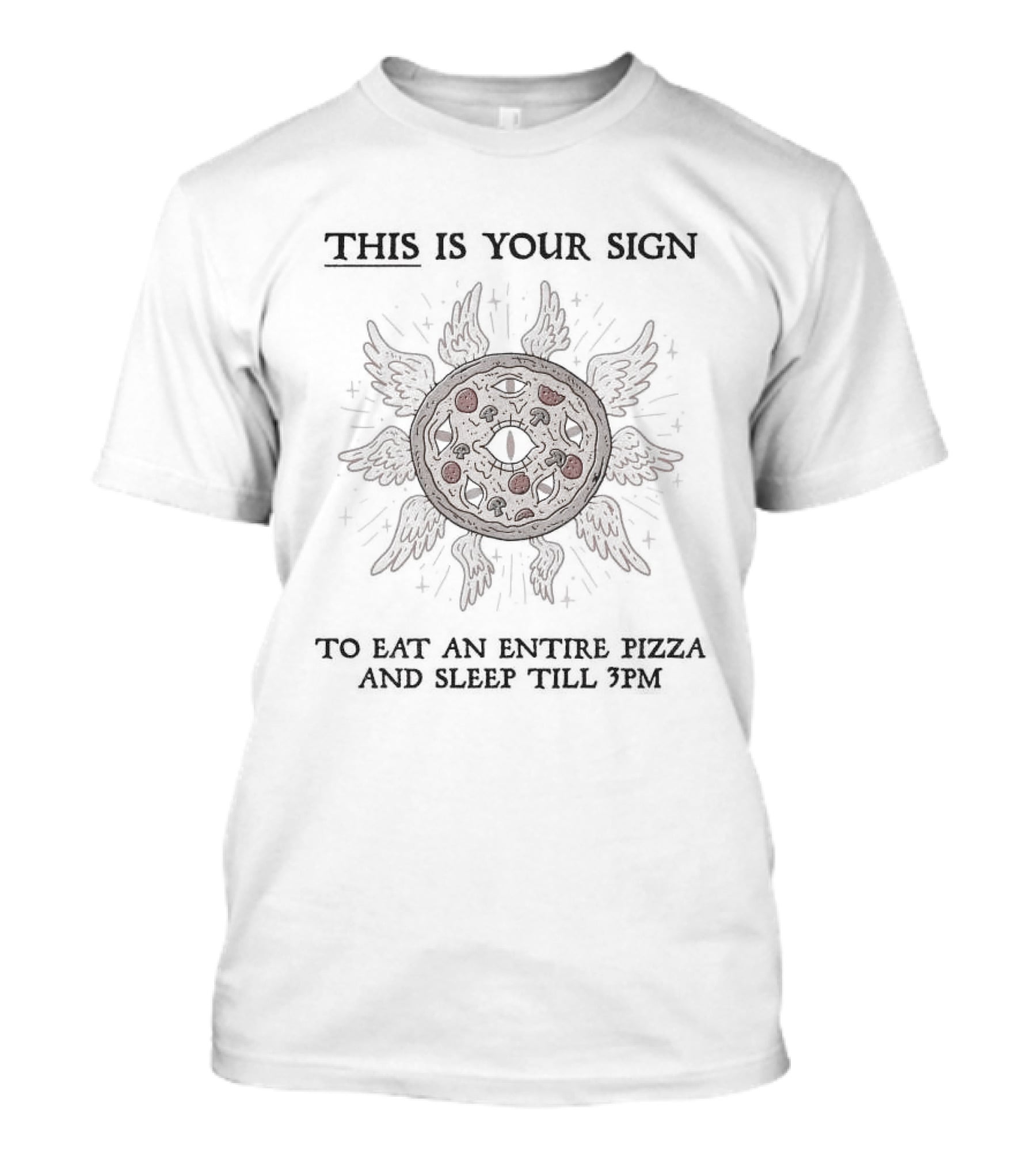This Is Your Sign To Eat An Entire Pizza And Sleep Till 3pm Sunburst Pizza T-Shirt