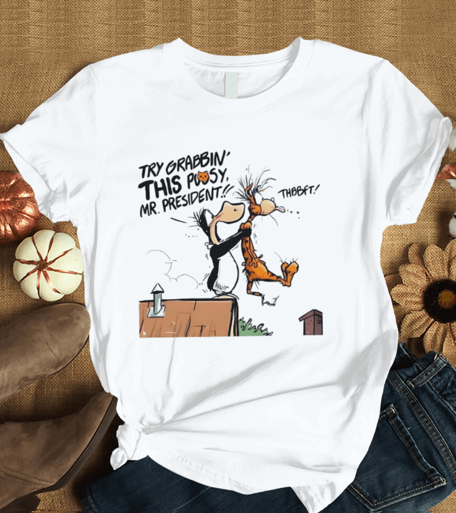 Try Grabbin This Pusy Mr President Comic Style Humor With Cartoon Characters T-Shirt