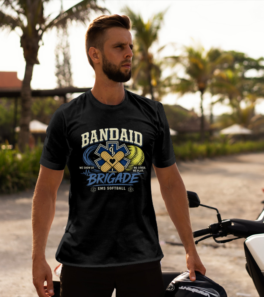 Bandaid Brigade EMS Softball We Show Up We Cover We Play Team Spirit T-Shirt
