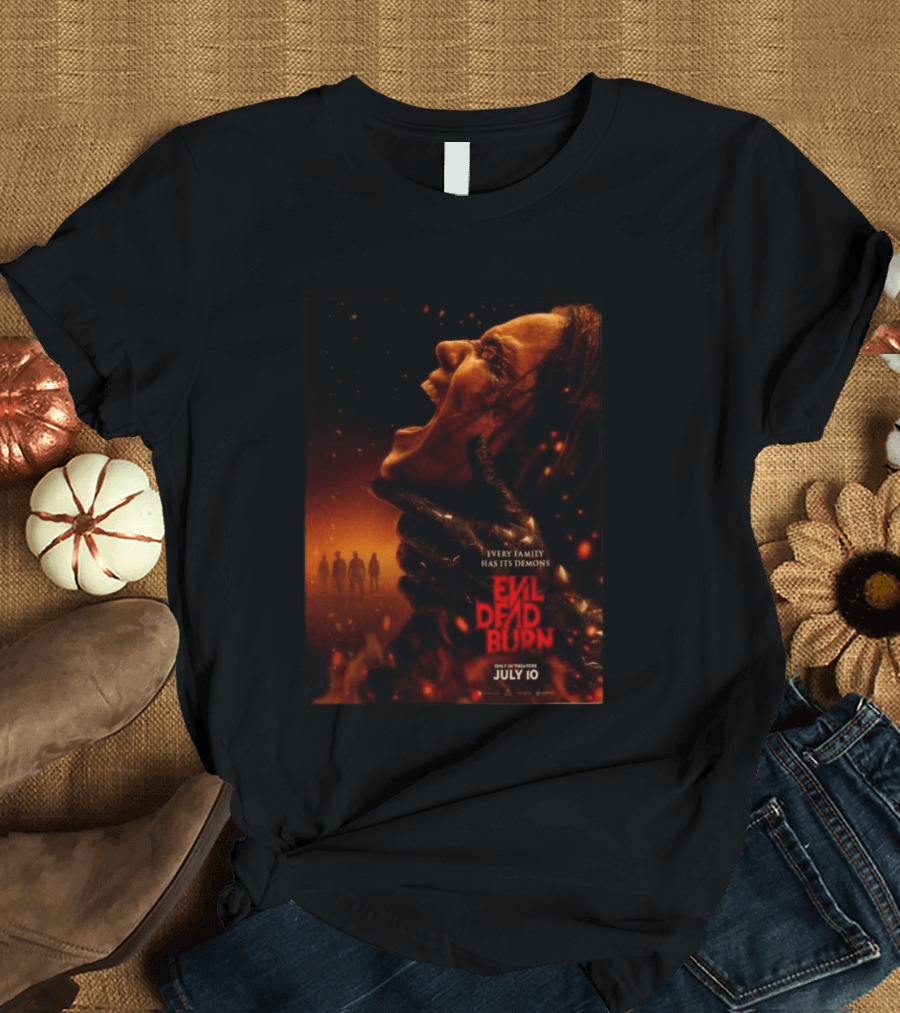 Evil Dead Burn Every Family Has Its Demons July 10 T-Shirt