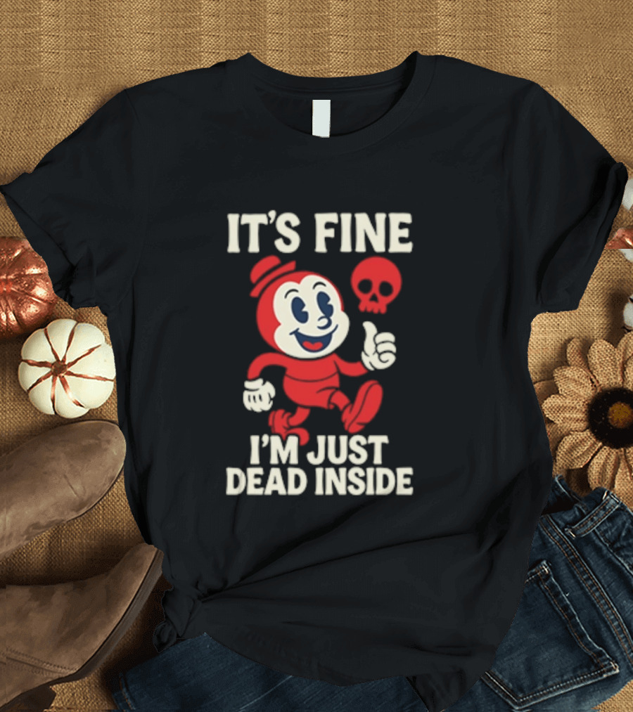 It's Fine I'm Just Dead Inside Vintage Cartoon Character With Skull T-Shirt