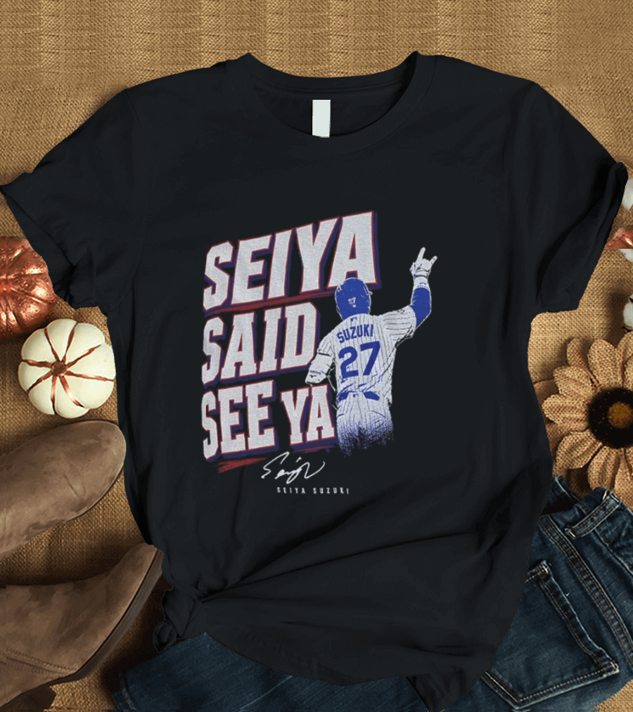 Seiya Suzuki Chicago Cubs Seiya Said See Ya 27 Baseball T-Shirt