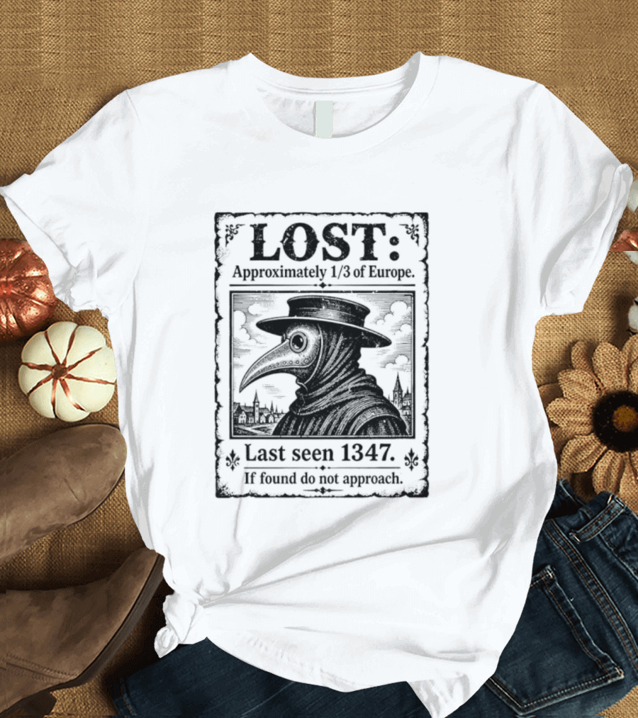 LOST Black Plague Doctor Last Seen 1347 Approximately Third Of Europe T-Shirt