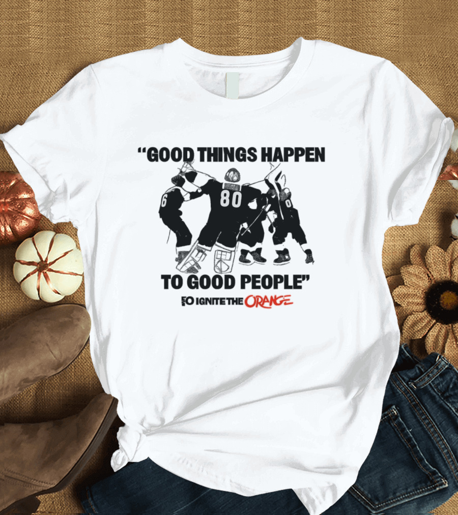 Good Things Happen To Good People Ignite The Orange Philadelphia Flyers Celebration T-Shirt