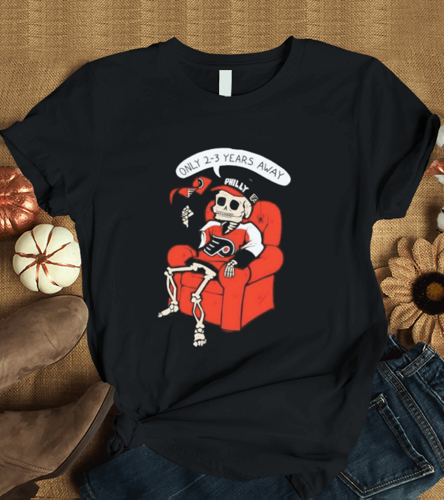 Flyers Skeleton Fan Waiting In Armchair With Cap And Jersey 2 3 Years Away T-Shirt