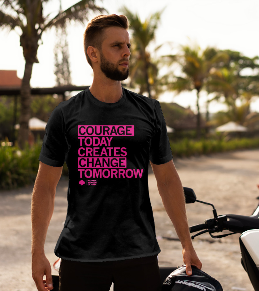 Courage Today Creates Change Tomorrow Girl Scouts Of Iowa T-Shirt