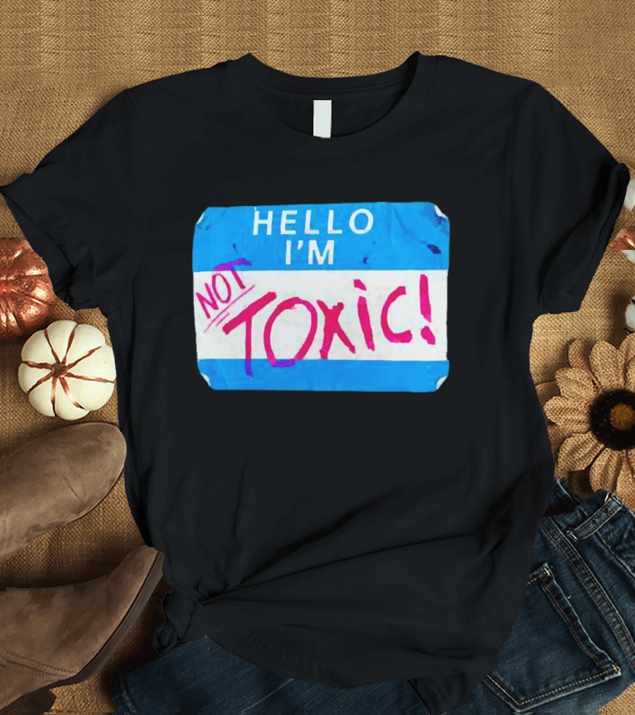 Hello I'm Not Toxic Nametag T-Shirt