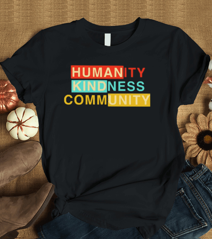 Humanity Kindness Community Unity Compassion T-Shirt