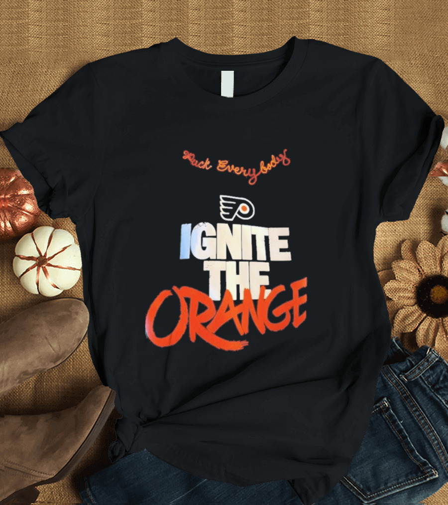 Fuck Everybody Ignite The Orange Philadelphia Flyers Hockey 2026 T-Shirt