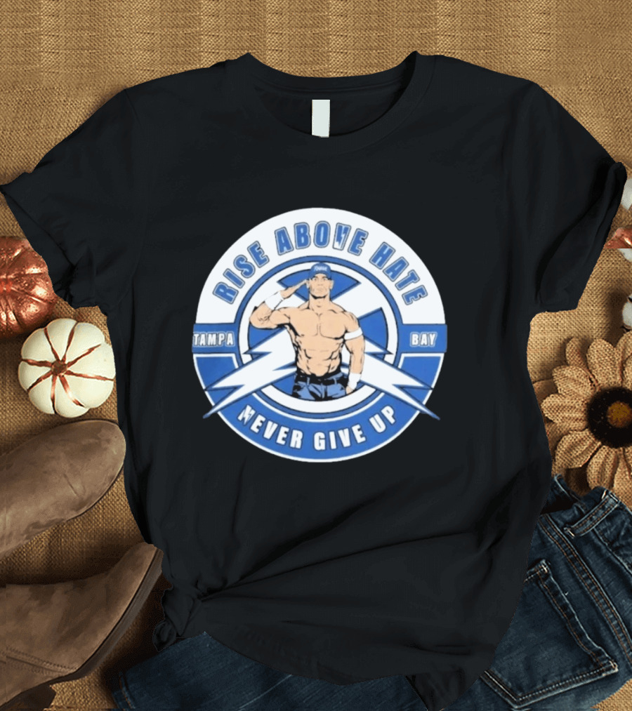John Cena Rise Above Hate Tampa Bay Never Give Up T-Shirt