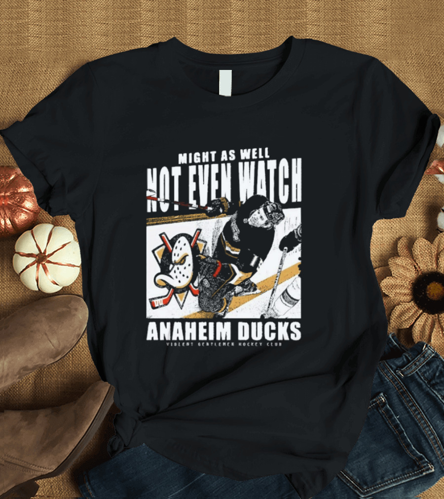 Might As Well Not Even Anaheim Ducks Violent Gentlemen Hockey Club T-Shirt