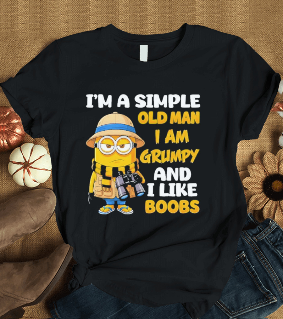 I'M A Simple Old Man I Am Grumpy And I Like Boobs Minion T-Shirt