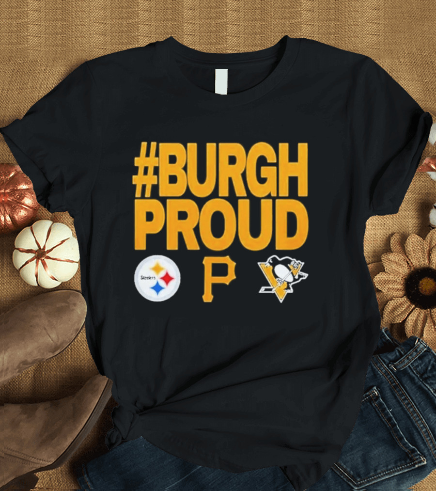 #Burgh Proud Pittsburgh Pirates 2026 Steelers Penguins T-Shirt