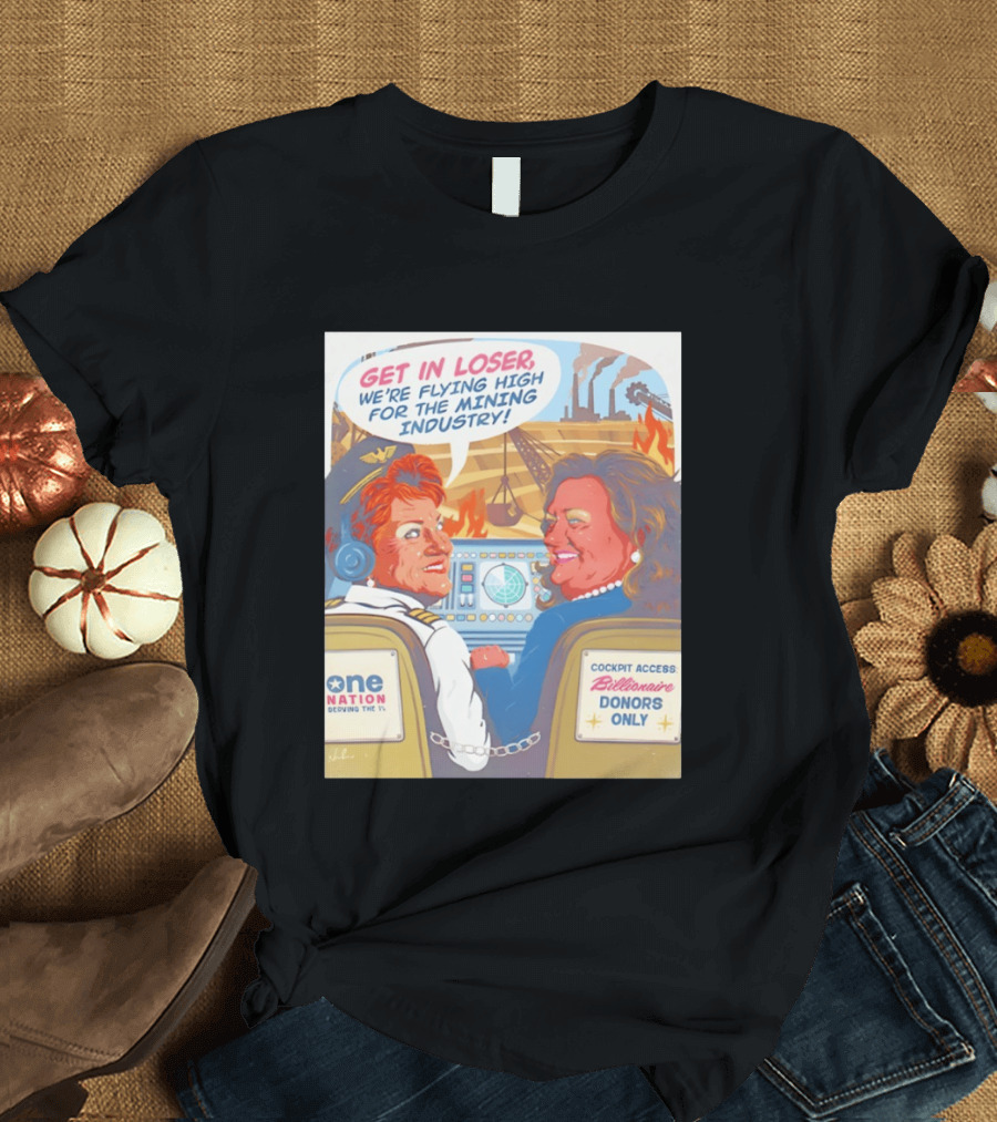 Pauline Hanson Gina Rinehart Flying High Mining Industry Billionaire Donors One Nation T-Shirt