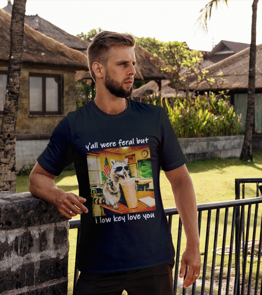 Raccoon Y'all Were Feral But I Low Key Love You Classroom Humor T-Shirt