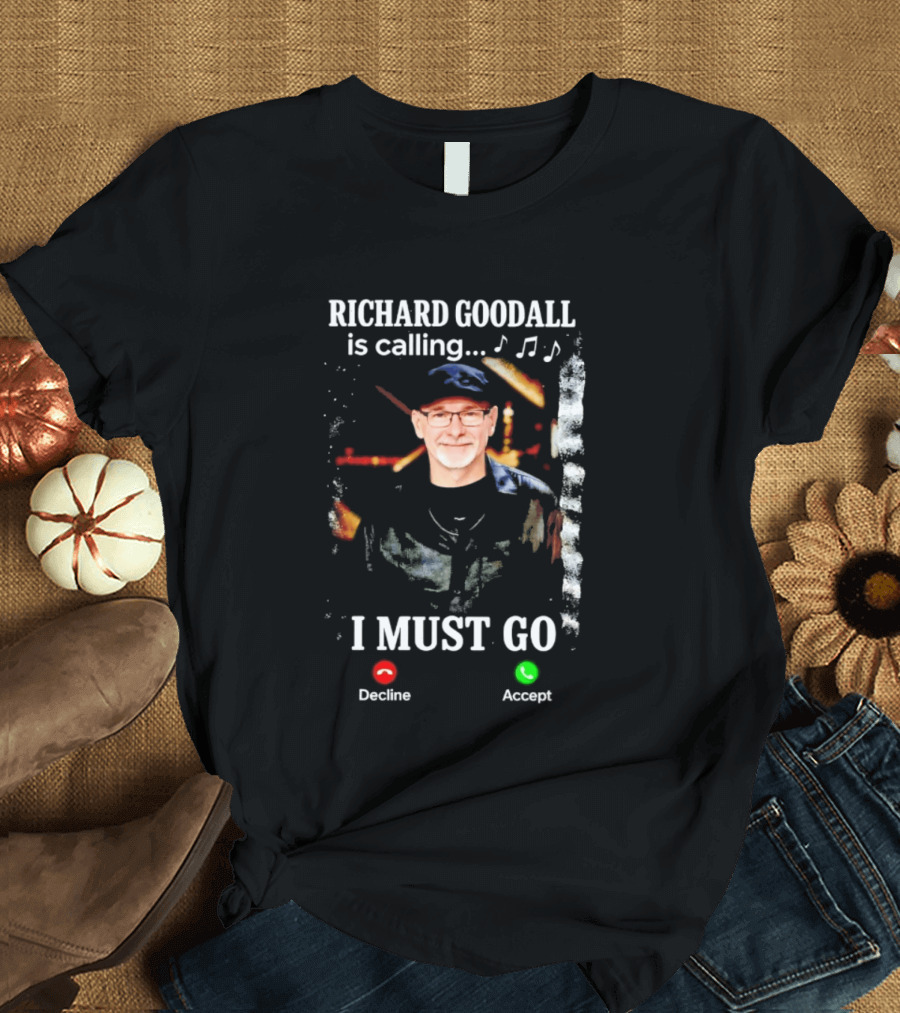 RICHARD GOODALL Is Calling I MUST GO Decline Accept Music Notes T-Shirt