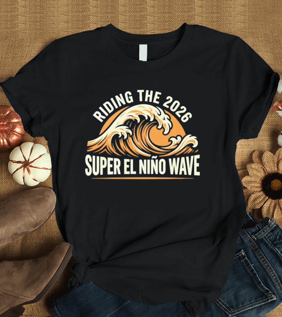 Riding The 2026 Super El Niño Wave T-Shirt