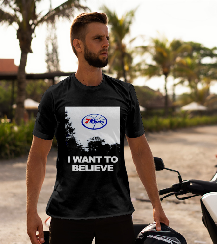Sixers 76ers I Want To Believe Basketball T-Shirt