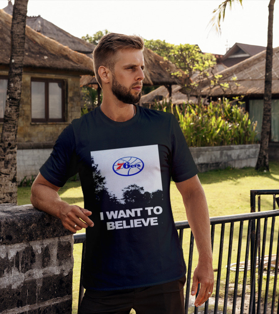 Sixers 76ers I Want To Believe Basketball T-Shirt