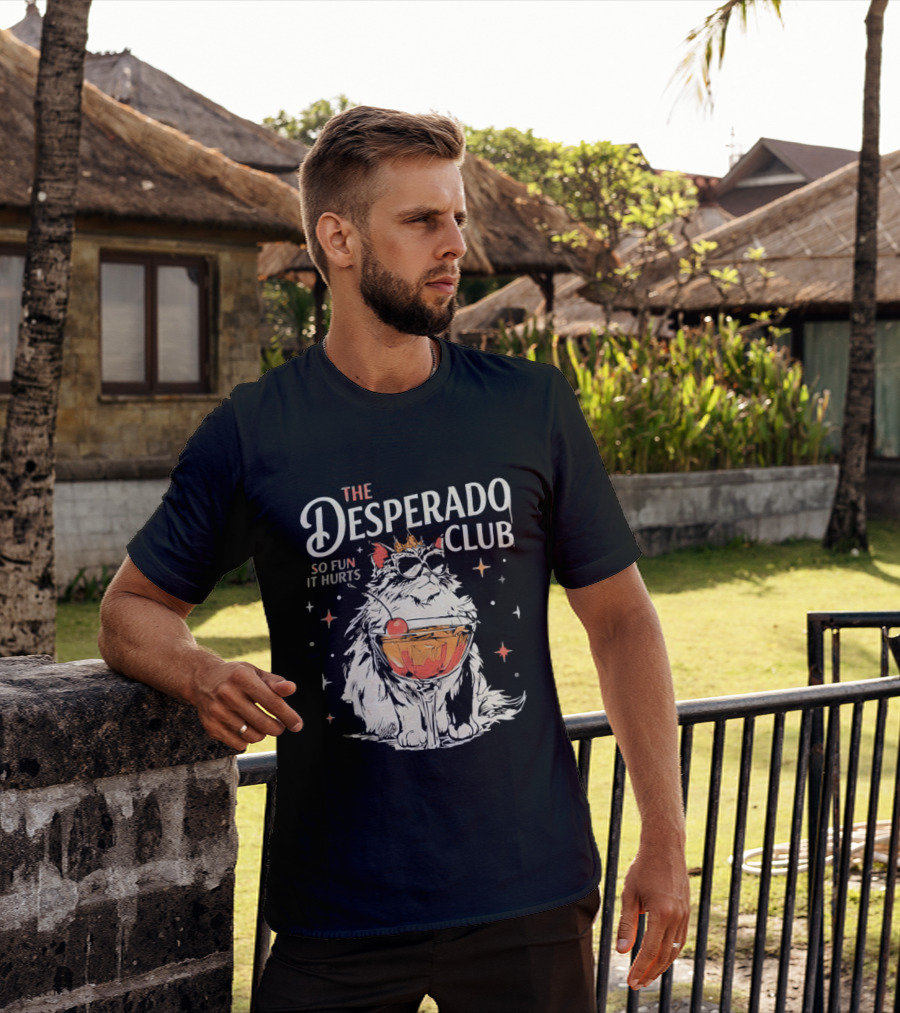 The Desperado Club Cat With Drink So Fun It Hurts T-Shirt