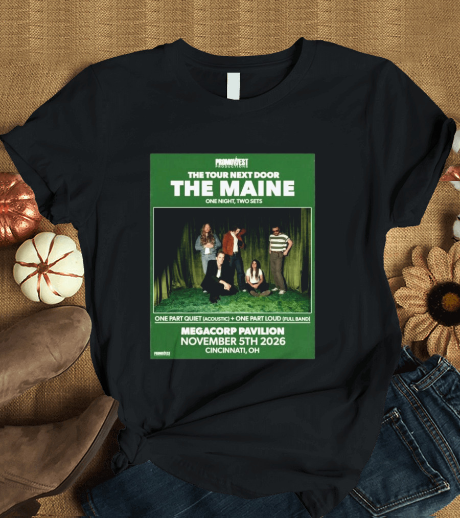 PromoWest Productions The Tour Next Door The Maine One Night Two Sets Megacorp Pavilion November 5th 2026 Cincinnati OH T-Shirt