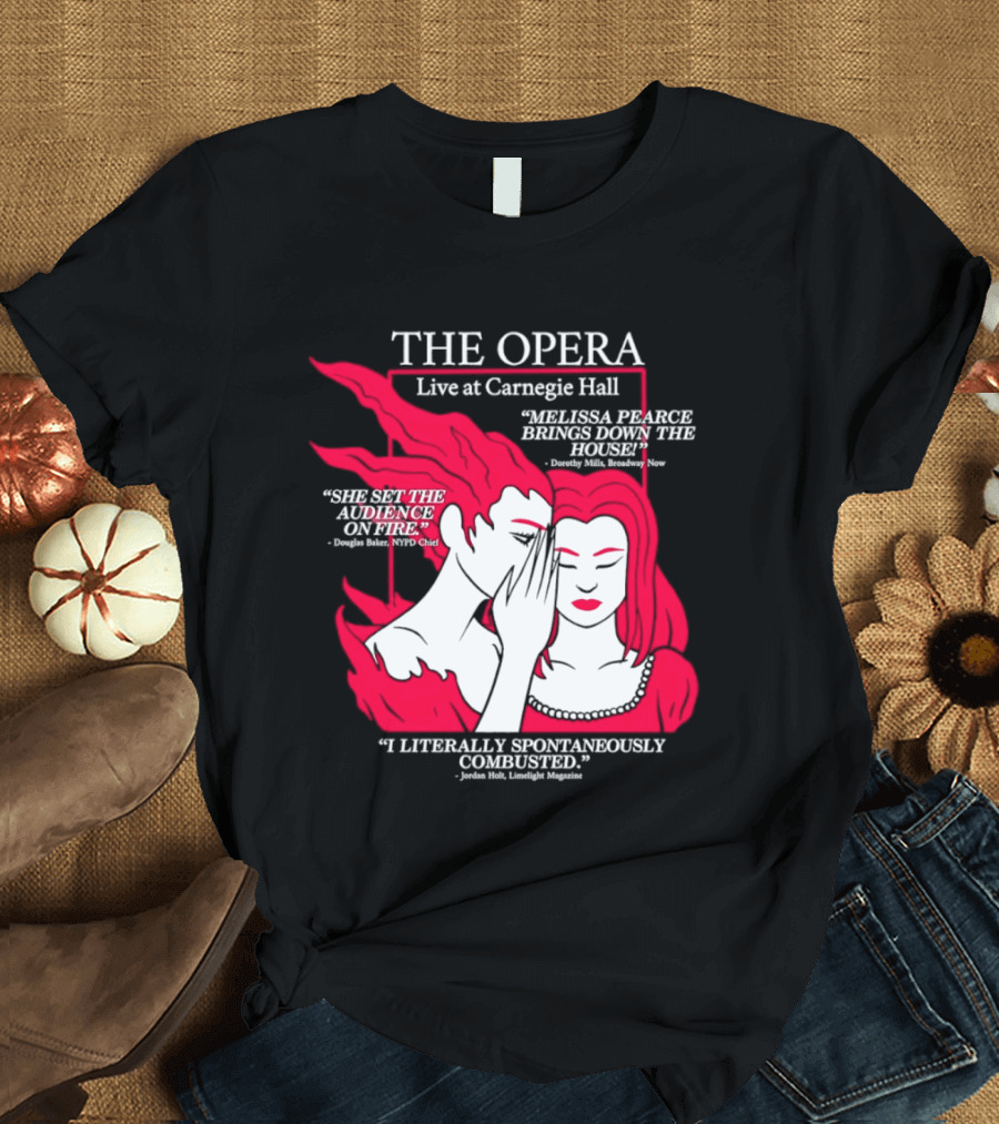 The Opera Live At Carnegie Hall Melissa Pearce Brings Down The House Audience Captive Spontaneously Combusted T-Shirt