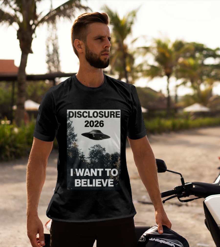 Disclosure 2026 Ufo I Want To Believe T-Shirt