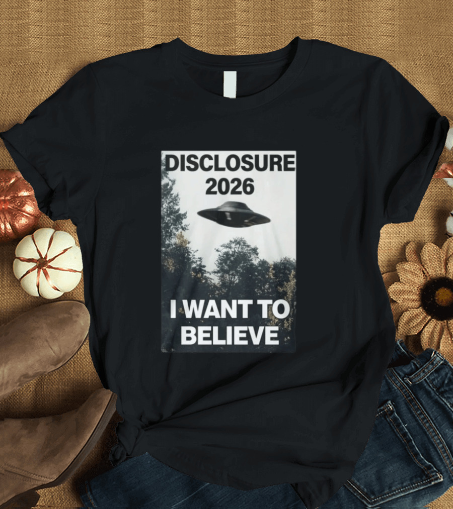 Disclosure 2026 Ufo I Want To Believe T-Shirt
