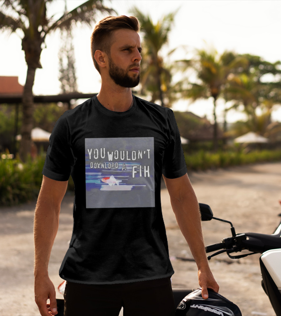 You Wouldn't Download A Fih Text With Fish Visual T-Shirt
