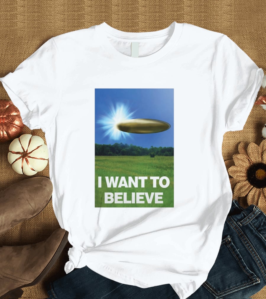 I Want To Believe UFO 2026 T-Shirt