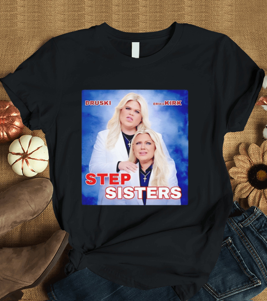 Druski Erika Kirk Step Sisters T-Shirt