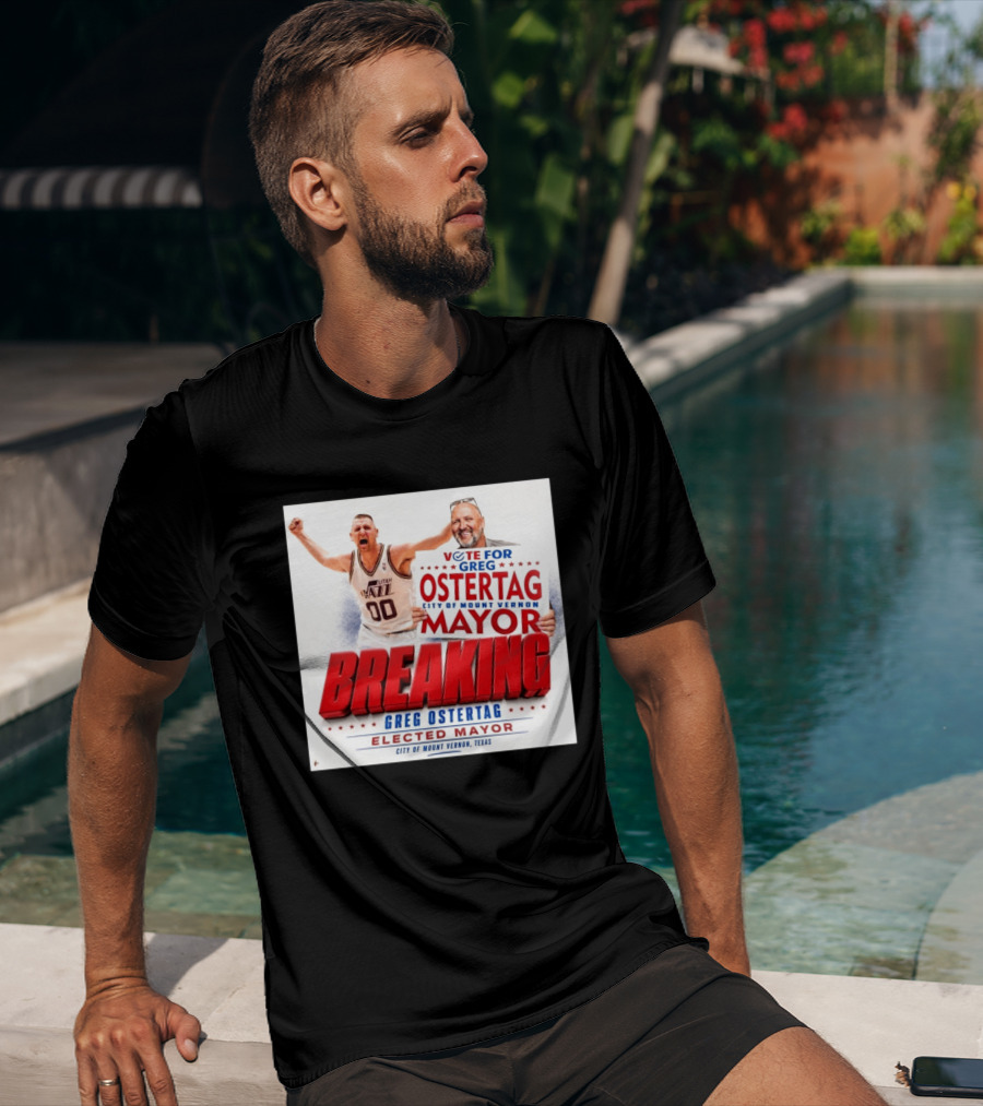 Vote For Greg Ostertag Elected Mayor City Of Mount Vernon Texas Breaking News T-Shirt