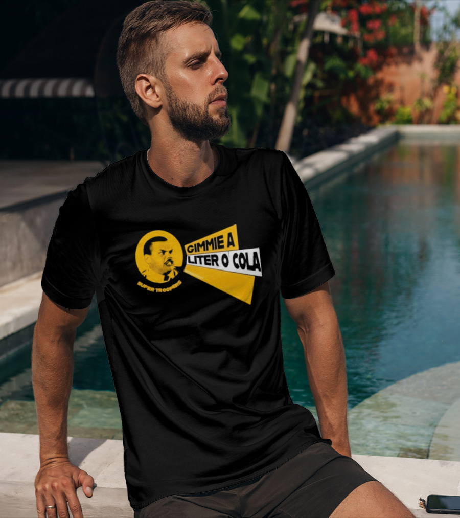Super Troopers Gimmie A Liter O' Cola T-Shirt