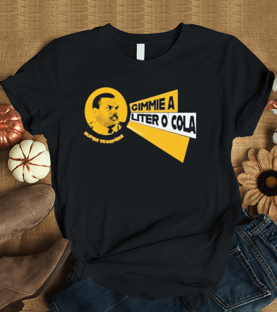 Super Troopers Gimmie A Liter O' Cola T-Shirt