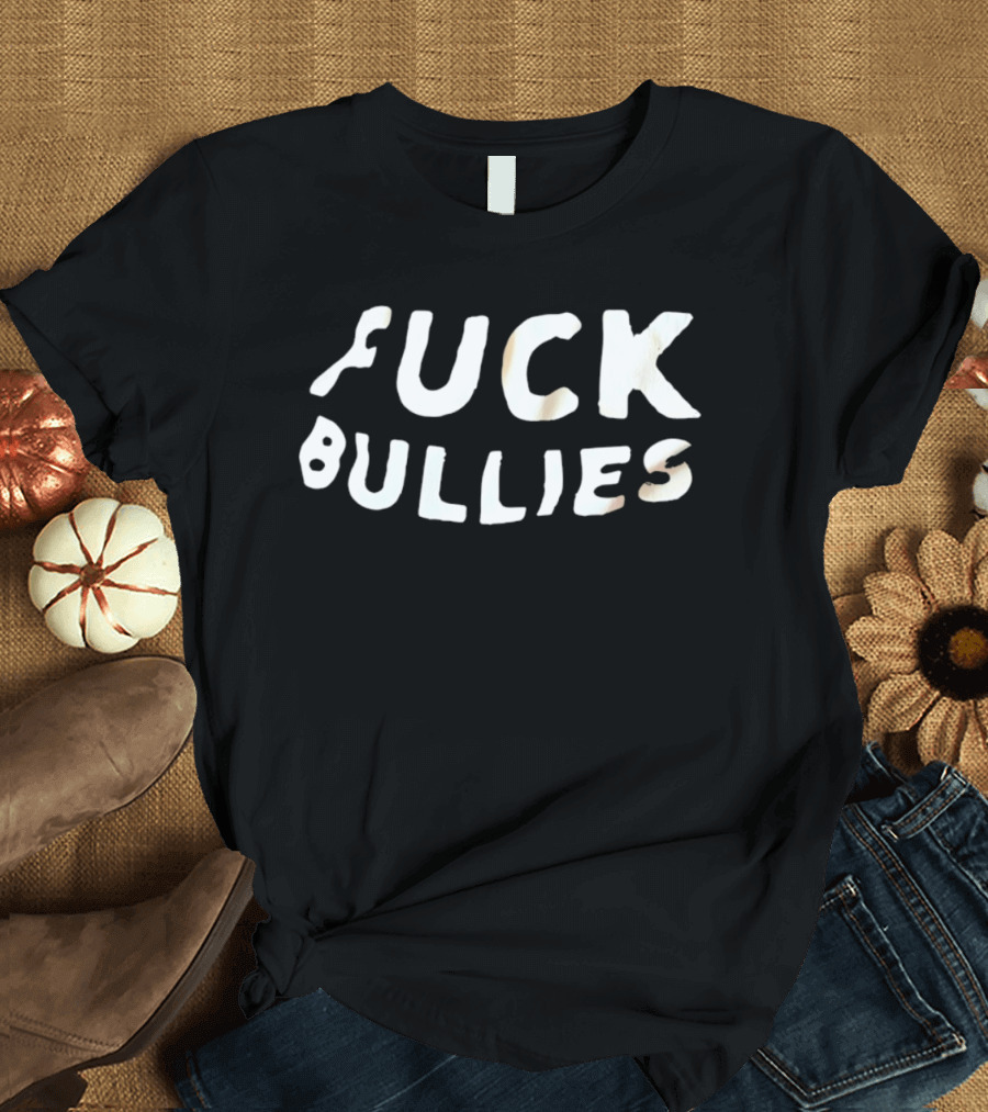 F*** Bullies Anti Bullying Empowerment Message T-Shirt