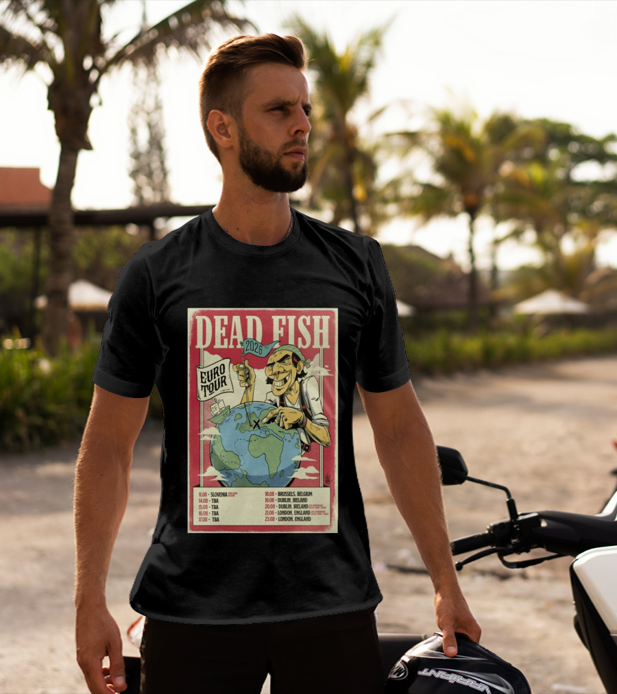 Dead Fish Euro Tour 2026 Slovenia Belgium Ireland England Concert Dates T-Shirt